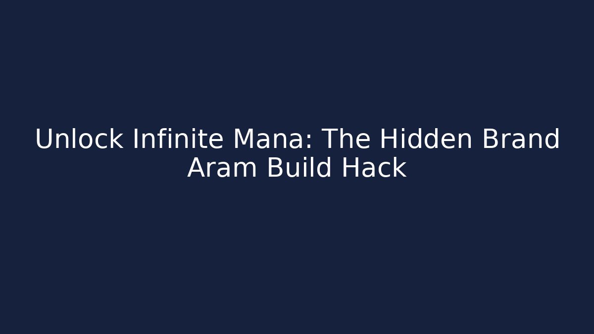 Unlock Infinite Mana: The Hidden Brand Aram Build Hack