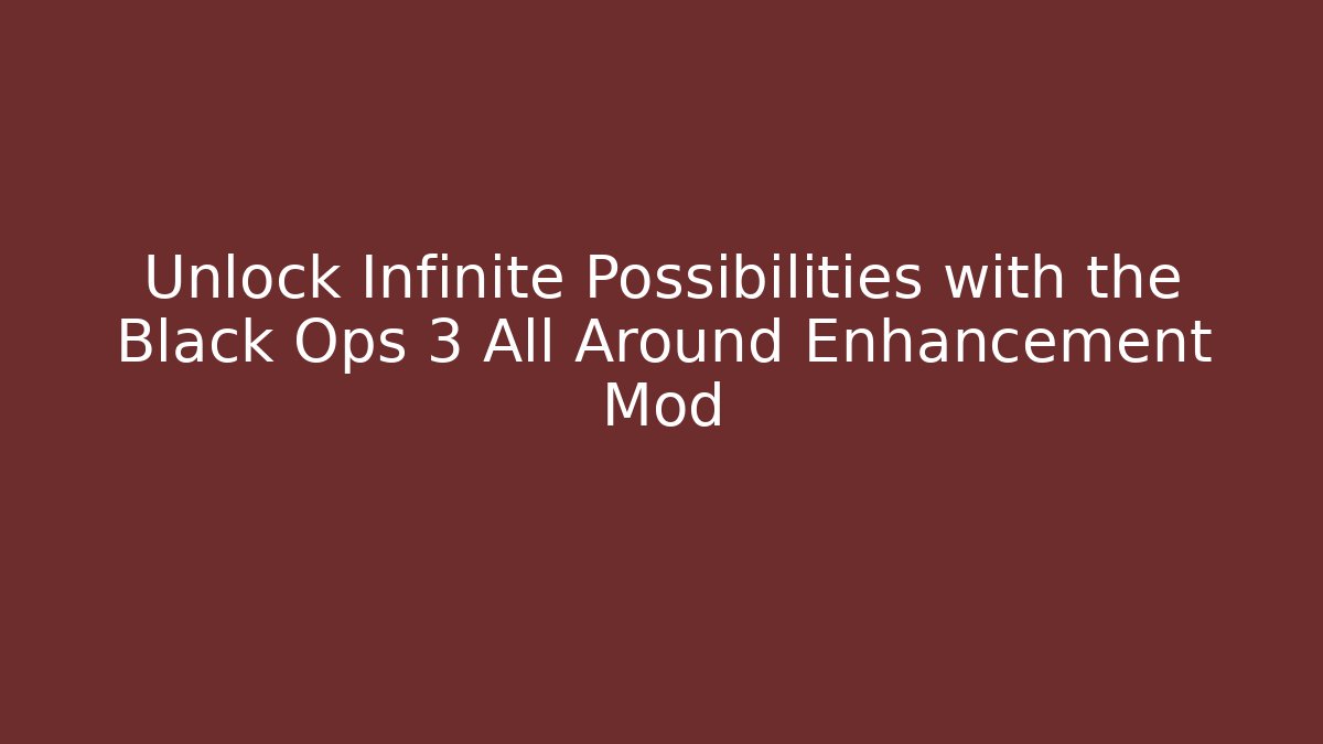Unlock Infinite Possibilities with the Black Ops 3 All Around Enhancement Mod