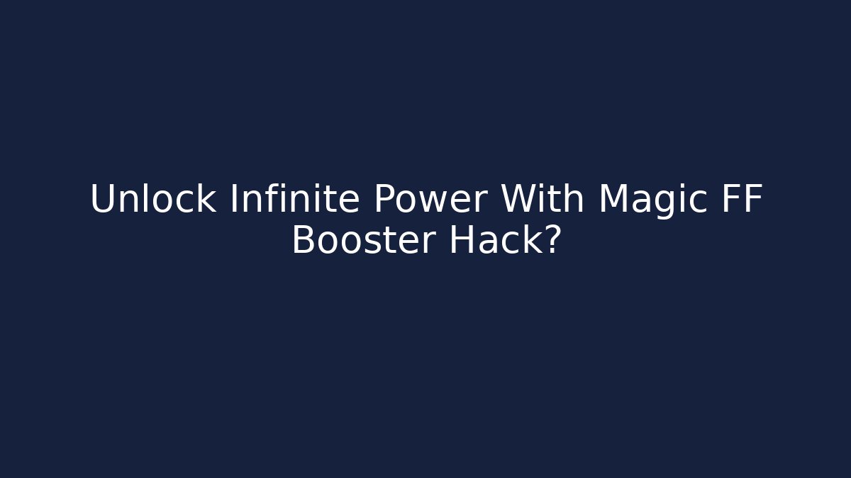 Unlock Infinite Power With Magic FF Booster Hack?