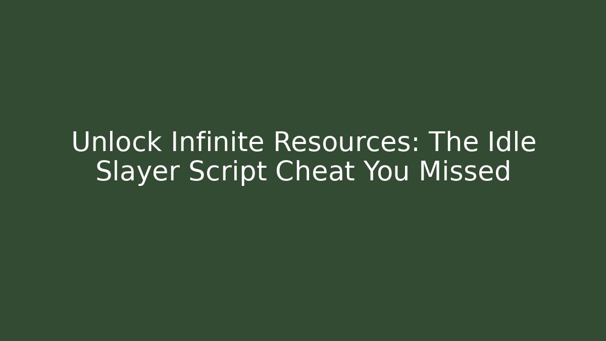 Unlock Infinite Resources: The Idle Slayer Script Cheat You Missed