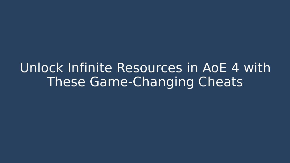 Unlock Infinite Resources in AoE 4 with These Game-Changing Cheats