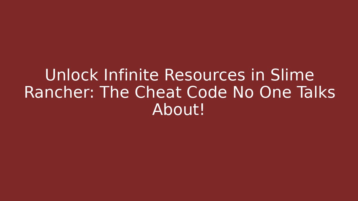 Unlock Infinite Resources in Slime Rancher: The Cheat Code No One Talks About!