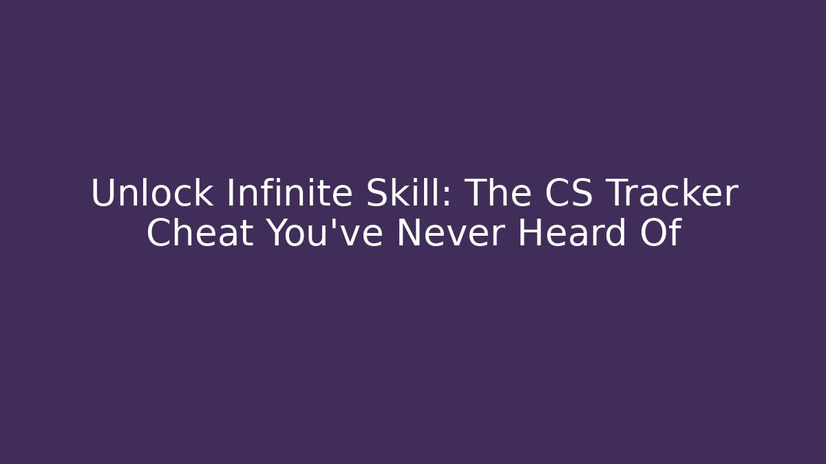Unlock Infinite Skill: The CS Tracker Cheat You’ve Never Heard Of