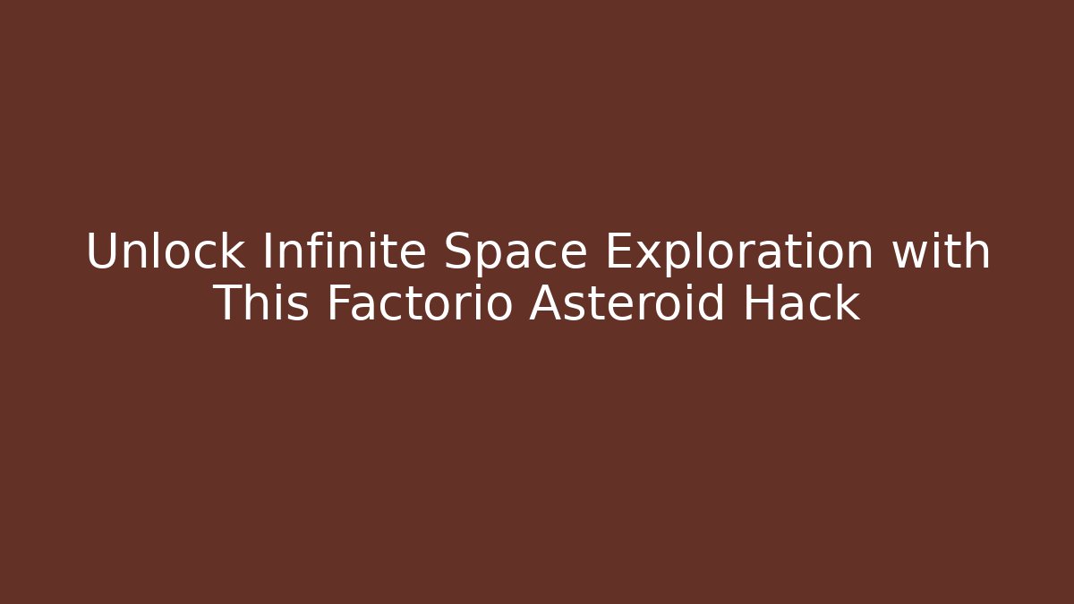 Unlock Infinite Space Exploration with This Factorio Asteroid Hack - Create More Assets