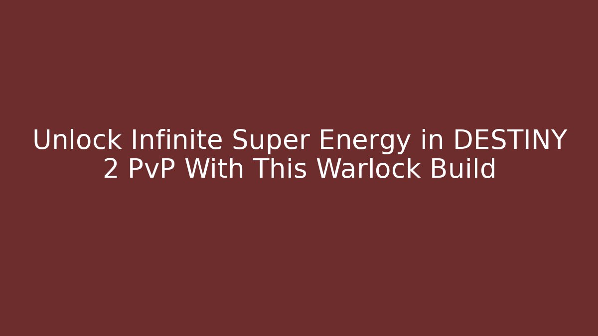 Unlock Infinite Super Energy in DESTINY 2 PvP With This Warlock Build