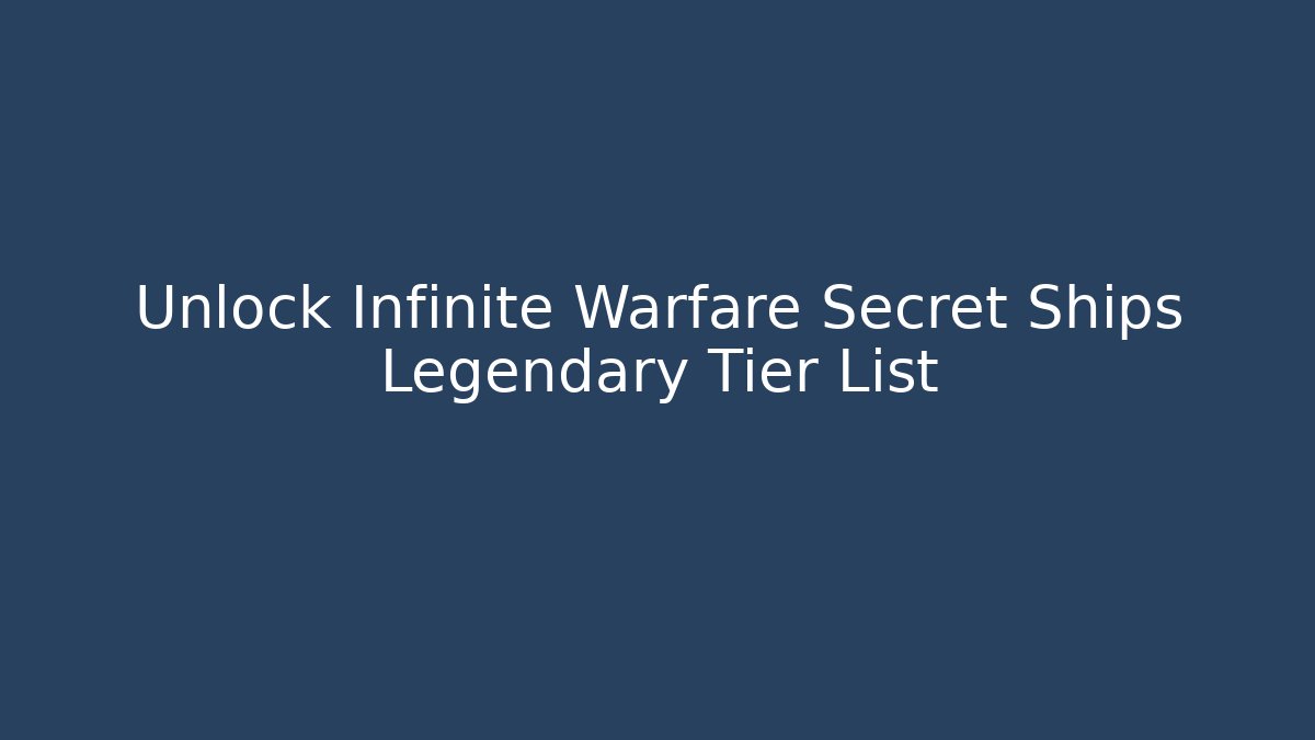 Unlock Infinite Warfare Secret Ships Legendary Tier List