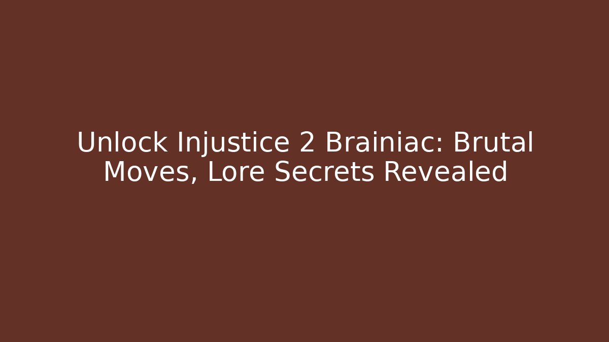 Unlock Injustice 2 Brainiac: Brutal Moves, Lore Secrets Revealed