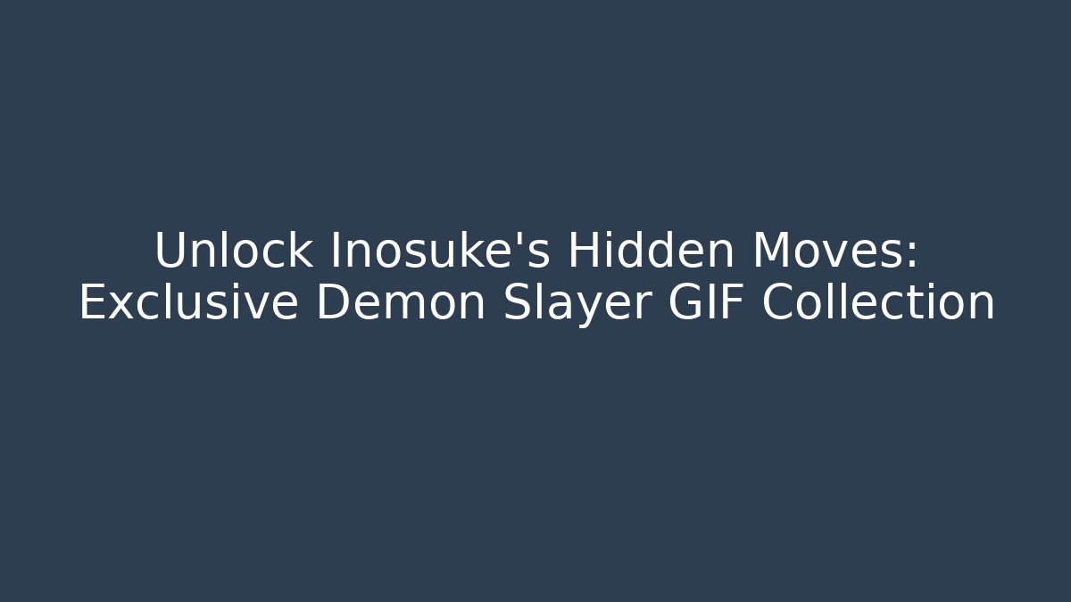 Unlock Inosuke's Hidden Moves: Exclusive Demon Slayer GIF Collection