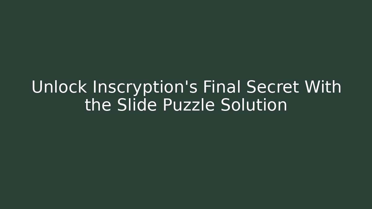 Unlock Inscryption's Final Secret With the Slide Puzzle Solution