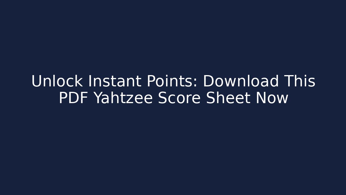 Unlock Instant Points: Download This PDF Yahtzee Score Sheet Now