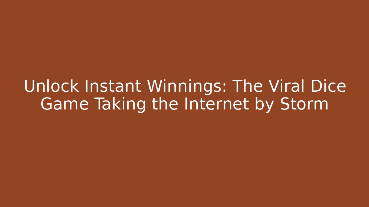 Unlock Instant Winnings: The Viral Dice Game Taking the Internet by Storm