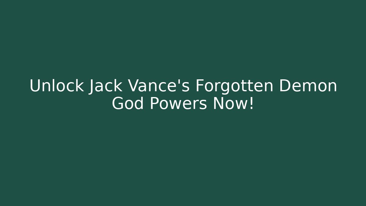 Unlock Jack Vance's Forgotten Demon God Powers Now!