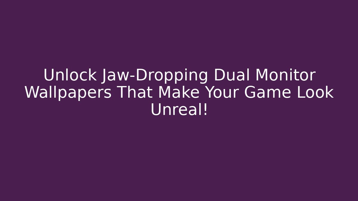 Unlock Jaw-Dropping Dual Monitor Wallpapers That Make Your Game Look Unreal!