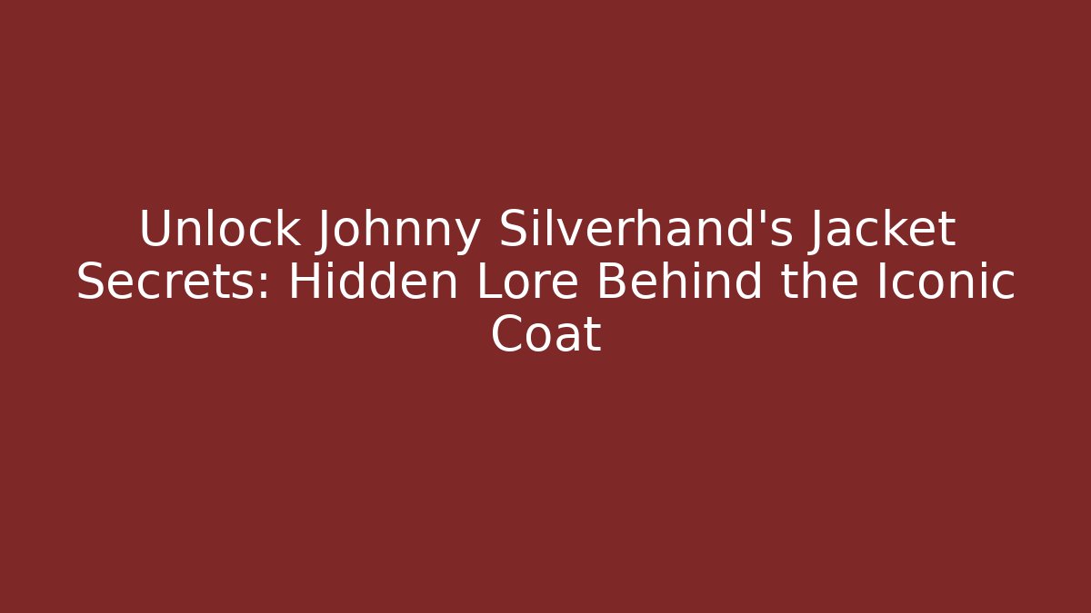 Unlock Johnny Silverhand's Jacket Secrets: Hidden Lore Behind the Iconic Coat - Create More Assets
