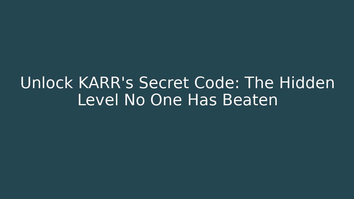 Unlock KARR's Secret Code: The Hidden Level No One Has Beaten - Create More Assets
