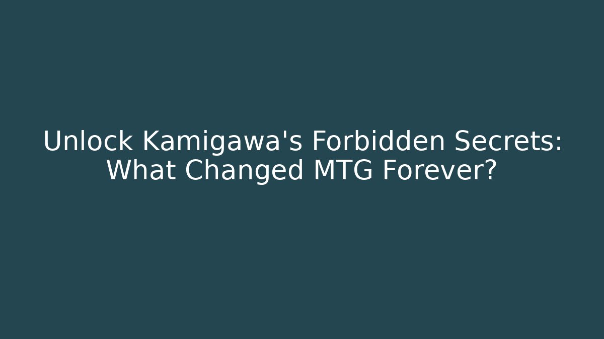 Unlock Kamigawa's Forbidden Secrets: What Changed MTG Forever?