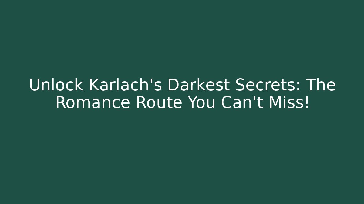 Unlock Karlach's Darkest Secrets: The Romance Route You Can't Miss!