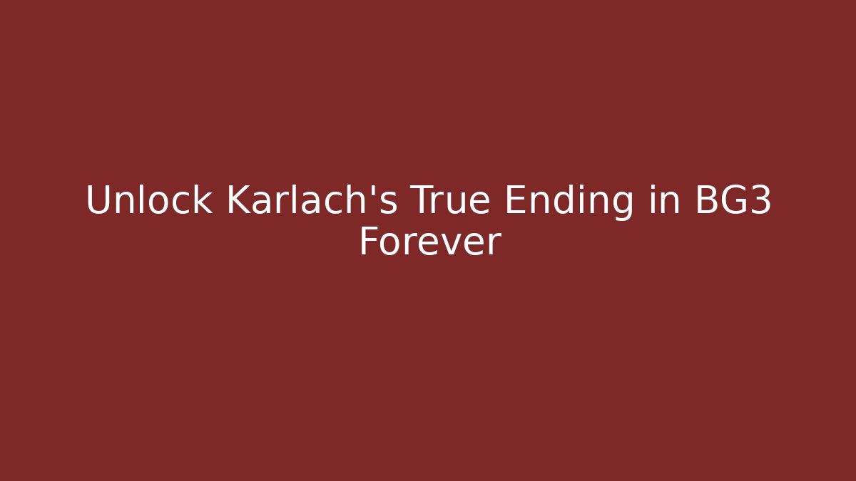 Unlock Karlach's True Ending in BG3 Forever