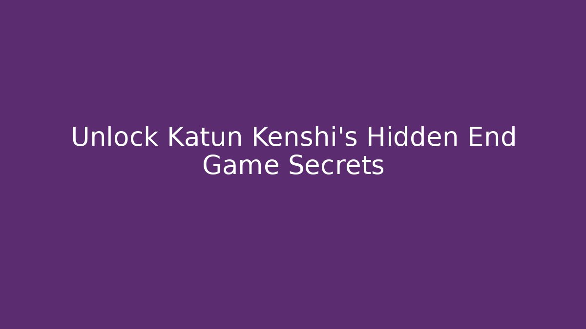 Unlock Katun Kenshi's Hidden End Game Secrets - Create More Assets
