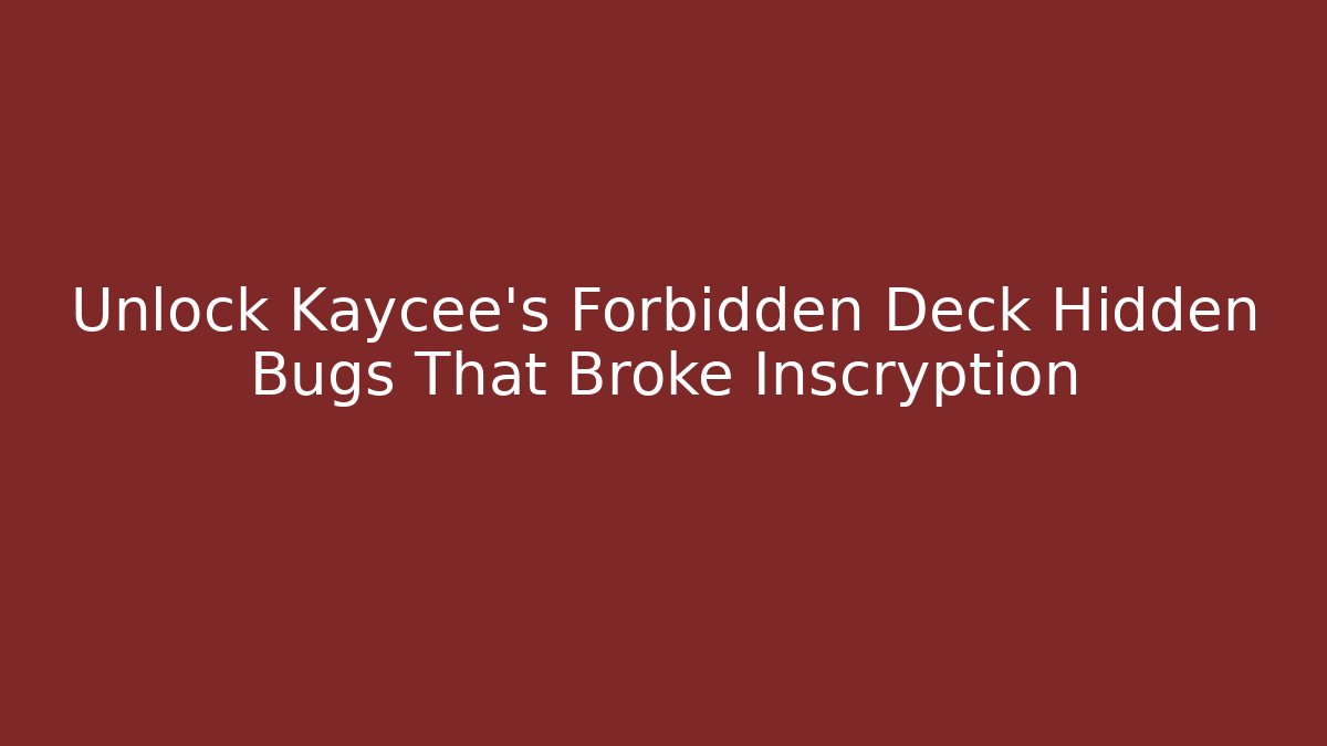 Unlock Kaycee’s Forbidden Deck Hidden Bugs That Broke Inscryption