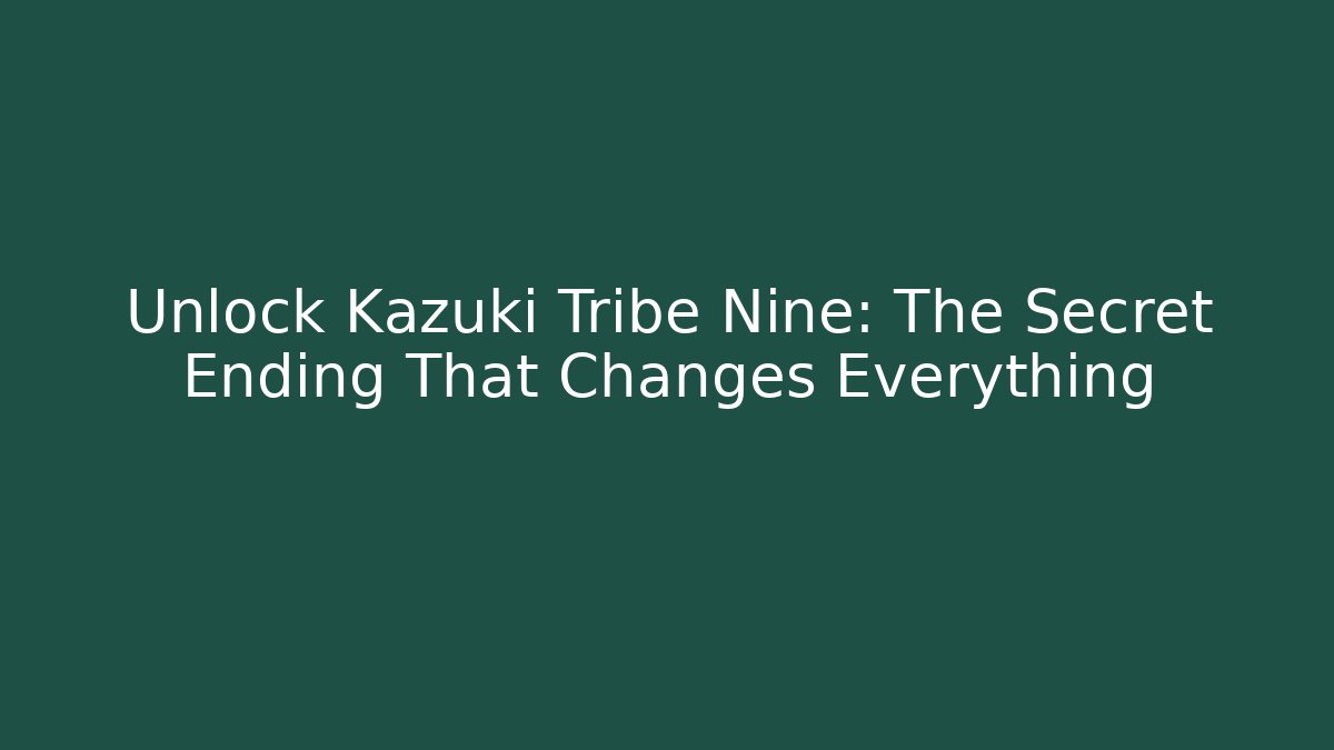 Unlock Kazuki Tribe Nine: The Secret Ending That Changes Everything