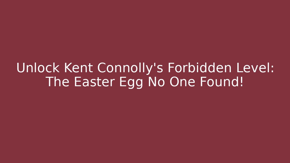 Unlock Kent Connolly’s Forbidden Level: The Easter Egg No One Found! - Create More Assets