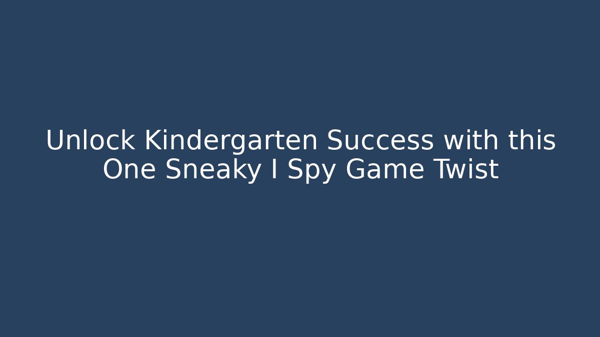 Unlock Kindergarten Success with this One Sneaky I Spy Game Twist