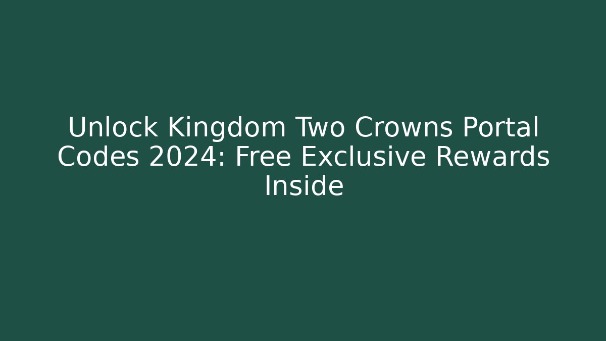 Unlock Kingdom Two Crowns Portal Codes 2024: Free Exclusive Rewards Inside