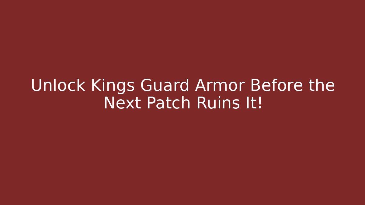 Unlock Kings Guard Armor Before the Next Patch Ruins It!