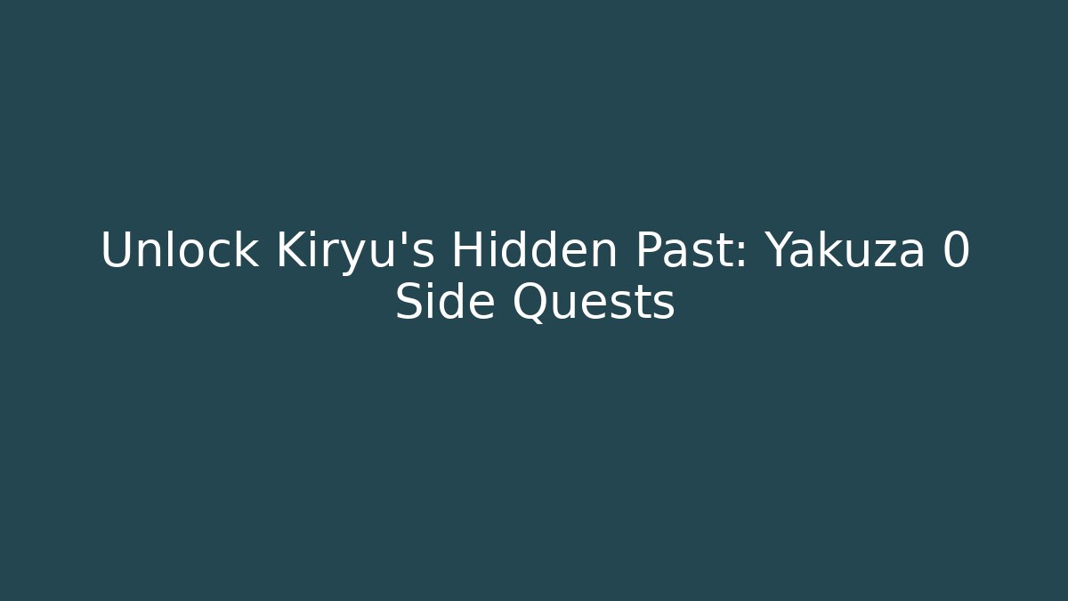 Unlock Kiryu's Hidden Past: Yakuza 0 Side Quests