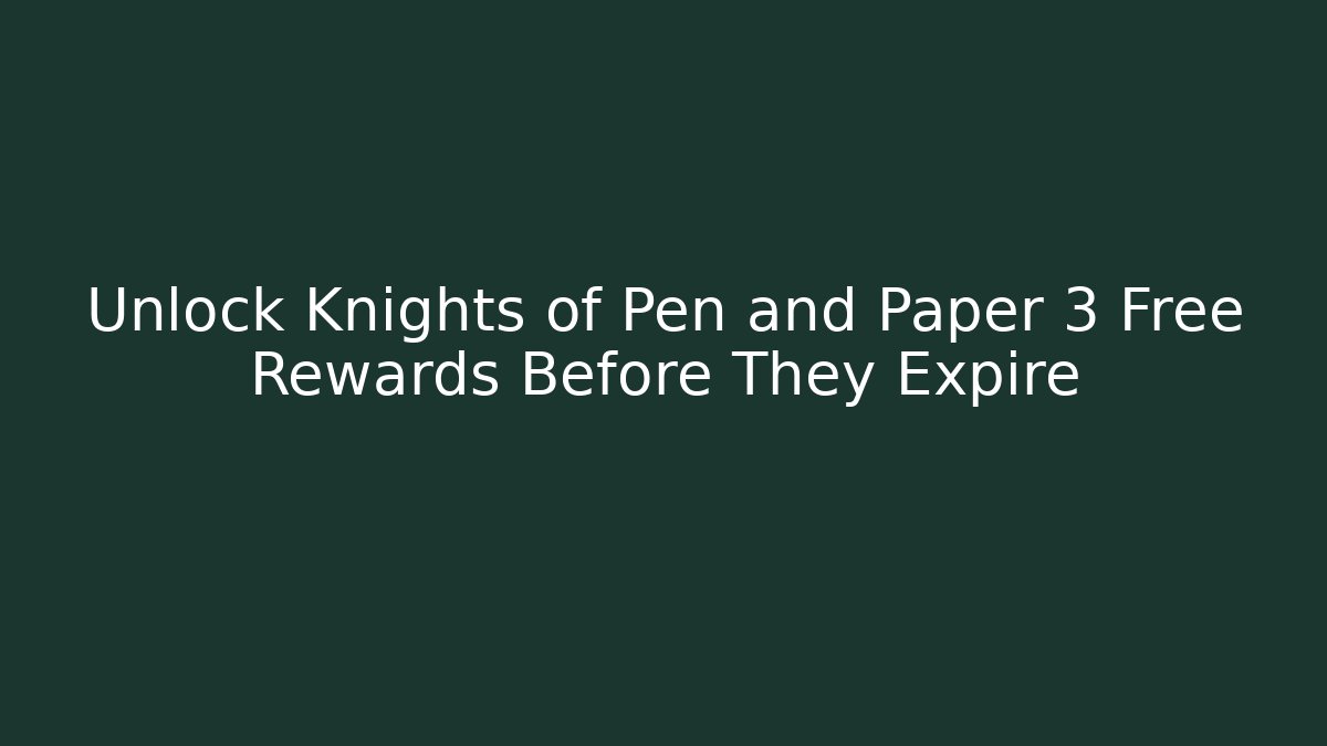 Unlock Knights of Pen and Paper 3 Free Rewards Before They Expire