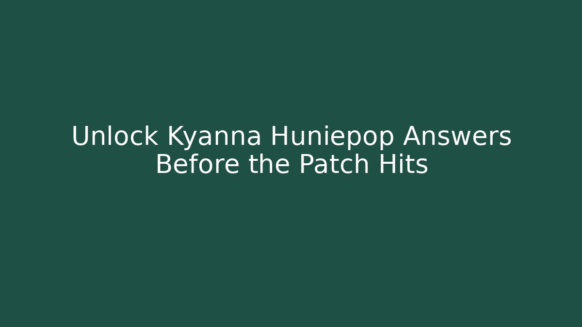 Unlock Kyanna Huniepop Answers Before the Patch Hits