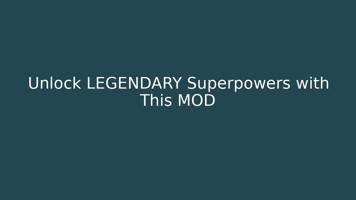 Unlock LEGENDARY Superpowers with This MOD