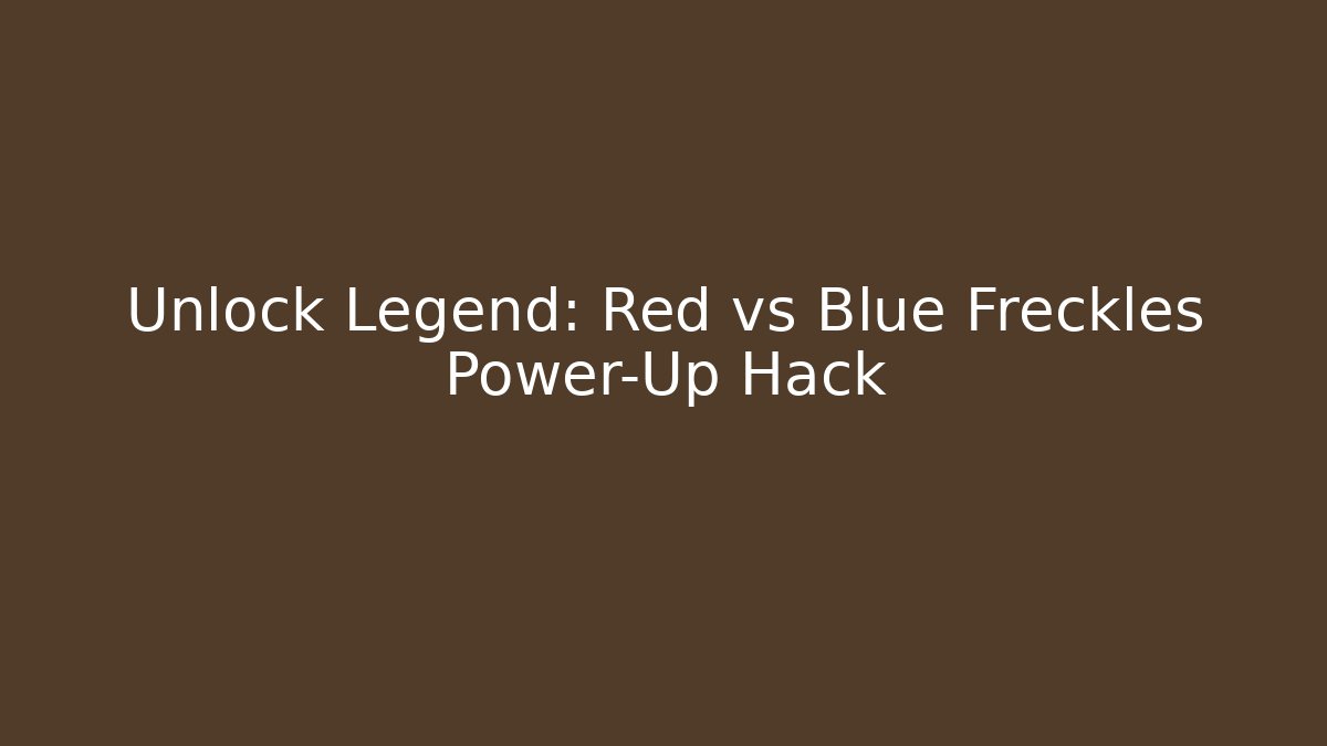Unlock Legend: Red vs Blue Freckles Power-Up Hack
