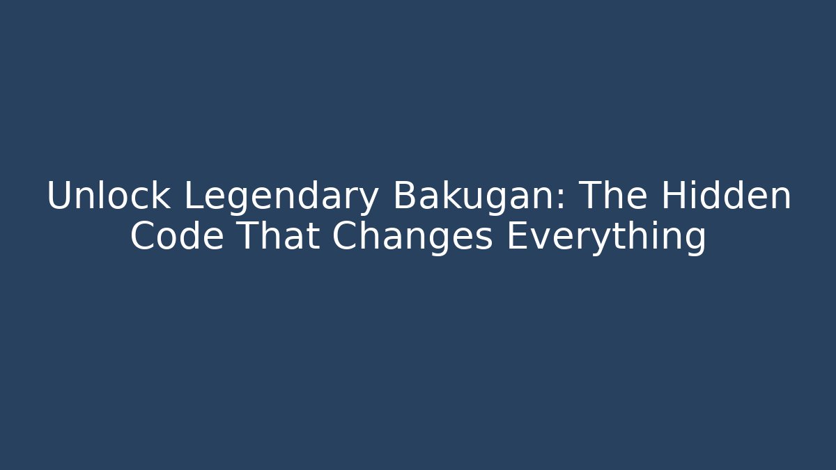 Unlock Legendary Bakugan: The Hidden Code That Changes Everything