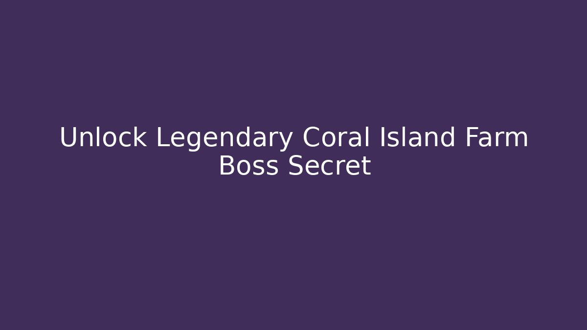Unlock Legendary Coral Island Farm Boss Secret