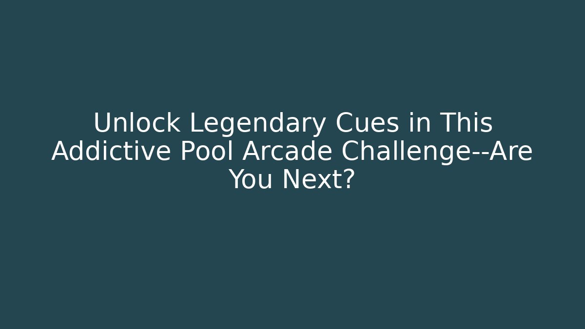 Unlock Legendary Cues in This Addictive Pool Arcade Challenge—Are You Next?