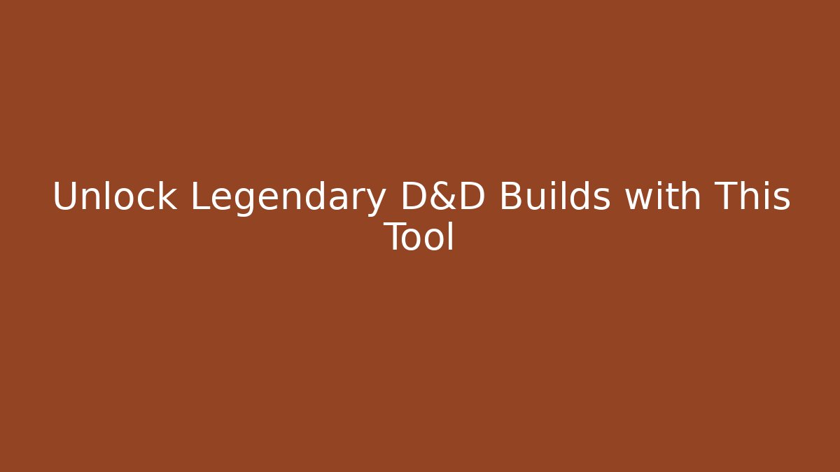 Unlock Legendary D&D Builds with This Tool - Create More Assets