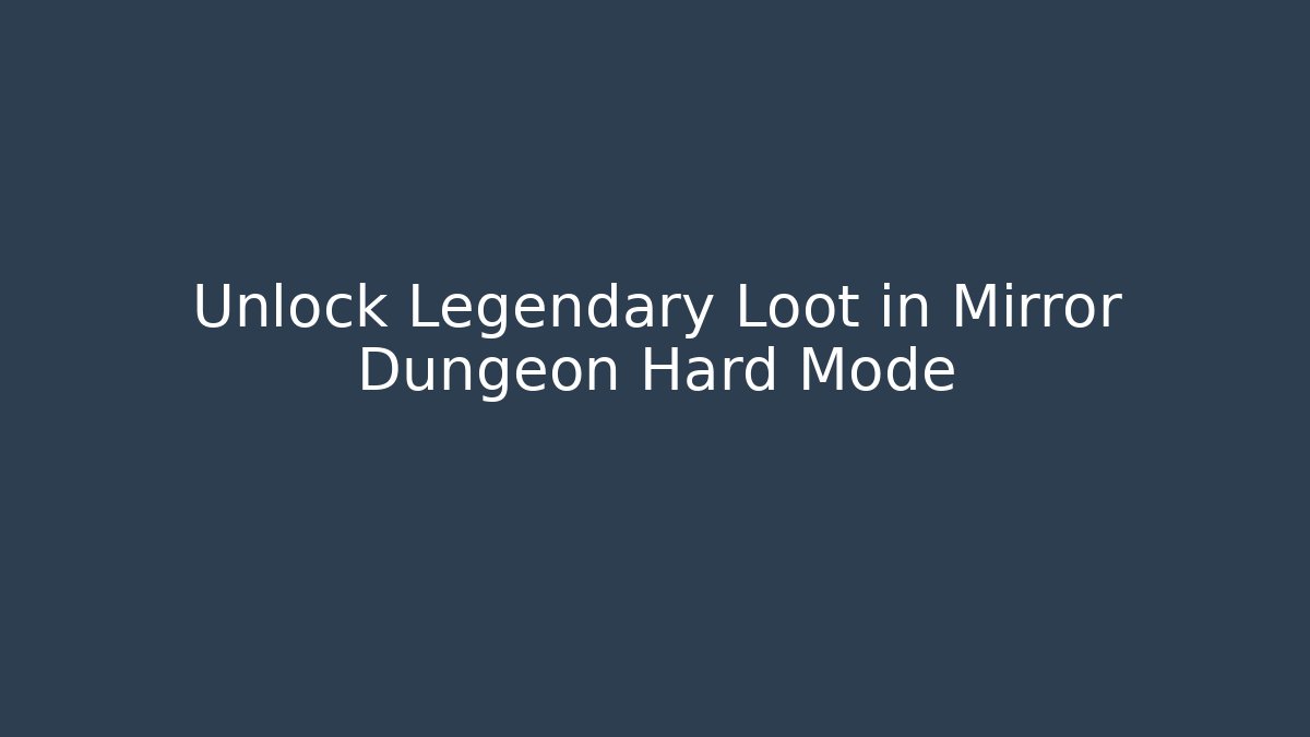 Unlock Legendary Loot in Mirror Dungeon Hard Mode