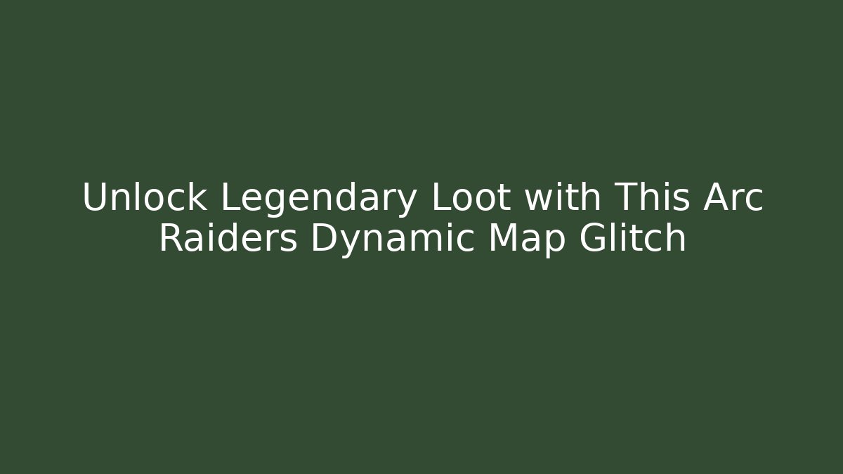 Unlock Legendary Loot with This Arc Raiders Dynamic Map Glitch
