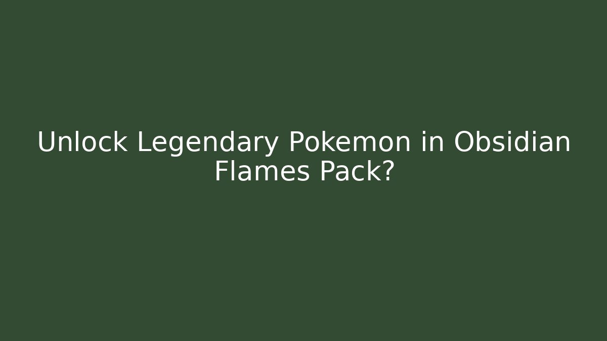 Unlock Legendary Pokemon in Obsidian Flames Pack?
