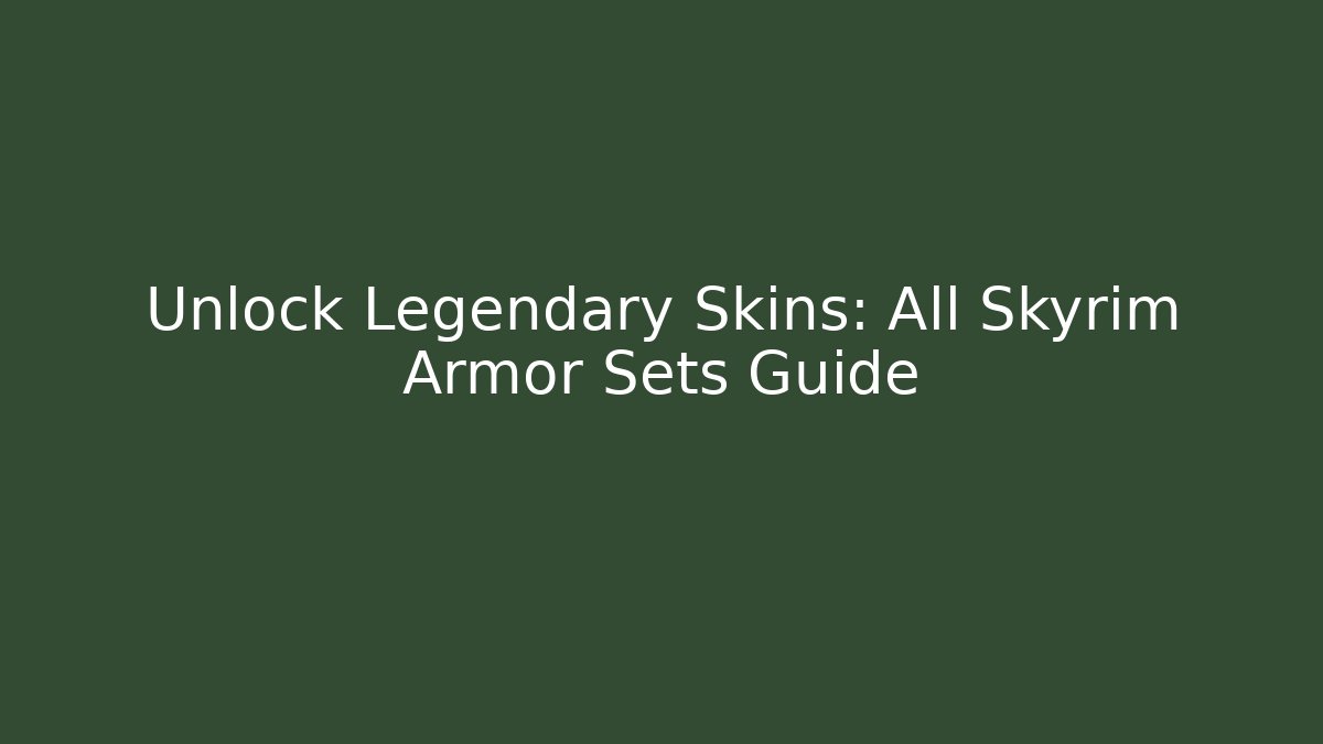 Unlock Legendary Skins: All Skyrim Armor Sets Guide