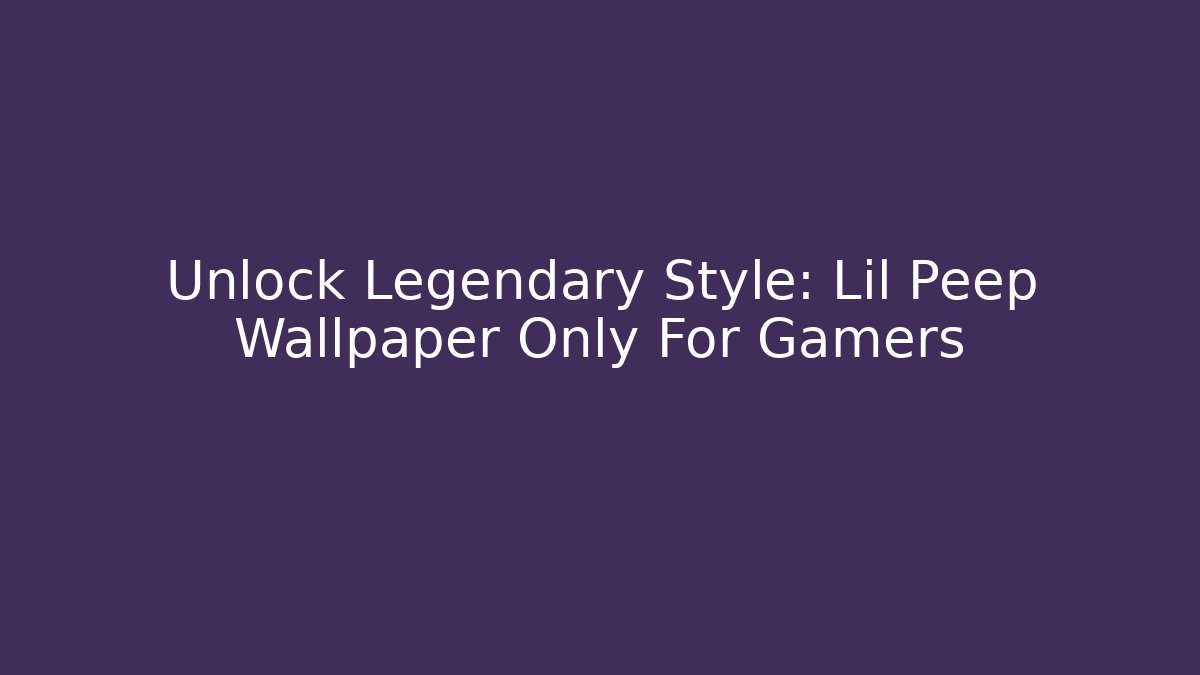 Unlock Legendary Style: Lil Peep Wallpaper Only For Gamers