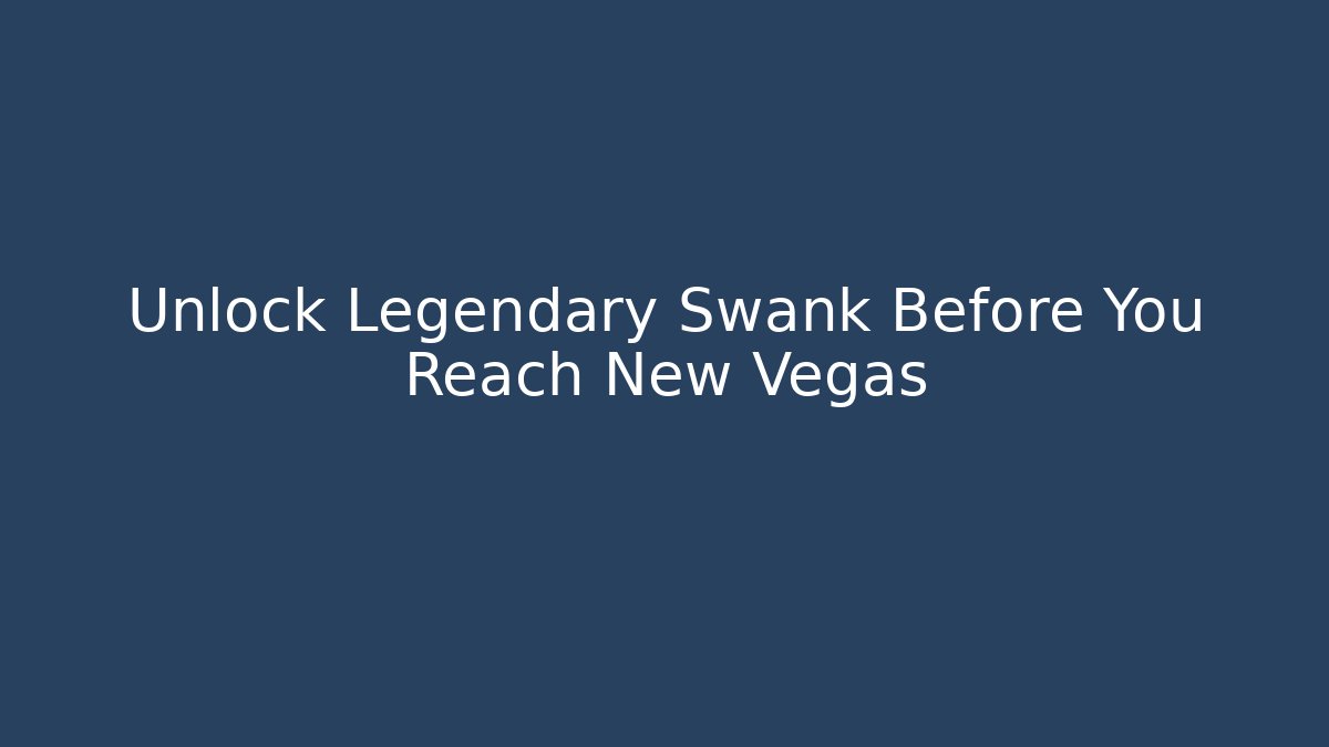 Unlock Legendary Swank Before You Reach New Vegas