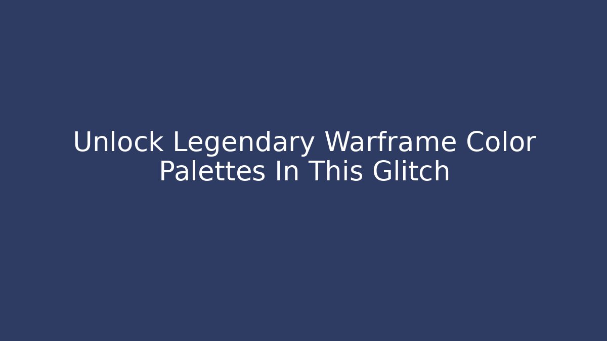 Unlock Legendary Warframe Color Palettes In This Glitch