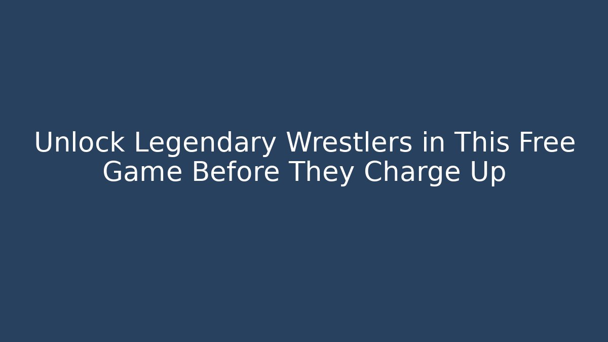 Unlock Legendary Wrestlers in This Free Game Before They Charge Up