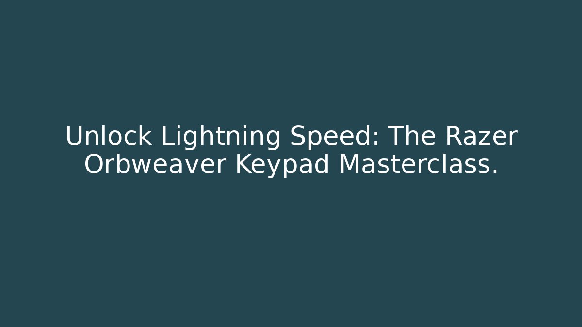 Unlock Lightning Speed: The Razer Orbweaver Keypad Masterclass.