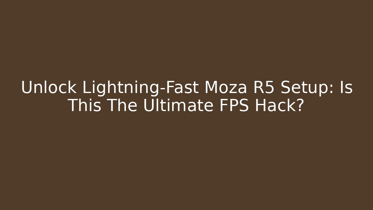 Unlock Lightning-Fast Moza R5 Setup: Is This The Ultimate FPS Hack?