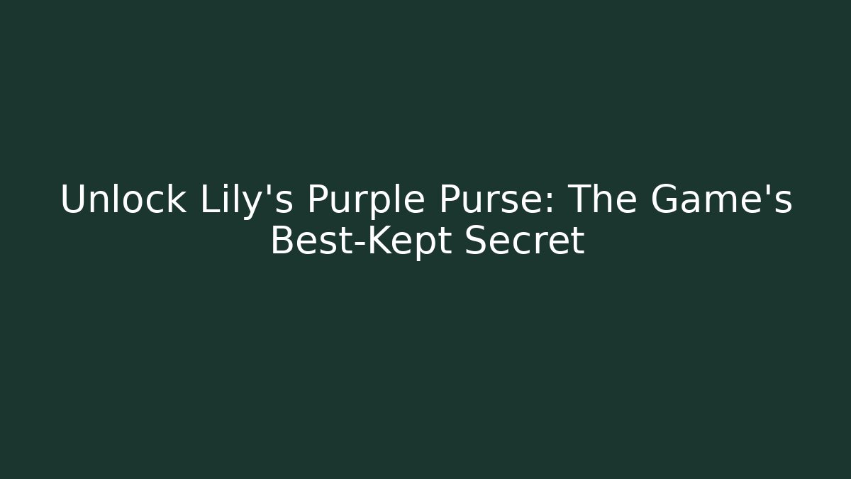 Unlock Lily's Purple Purse: The Game's Best-Kept Secret
