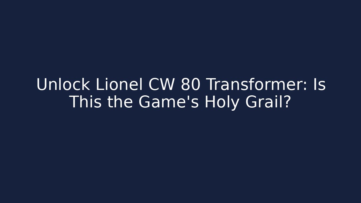 Unlock Lionel CW 80 Transformer: Is This the Game’s Holy Grail?